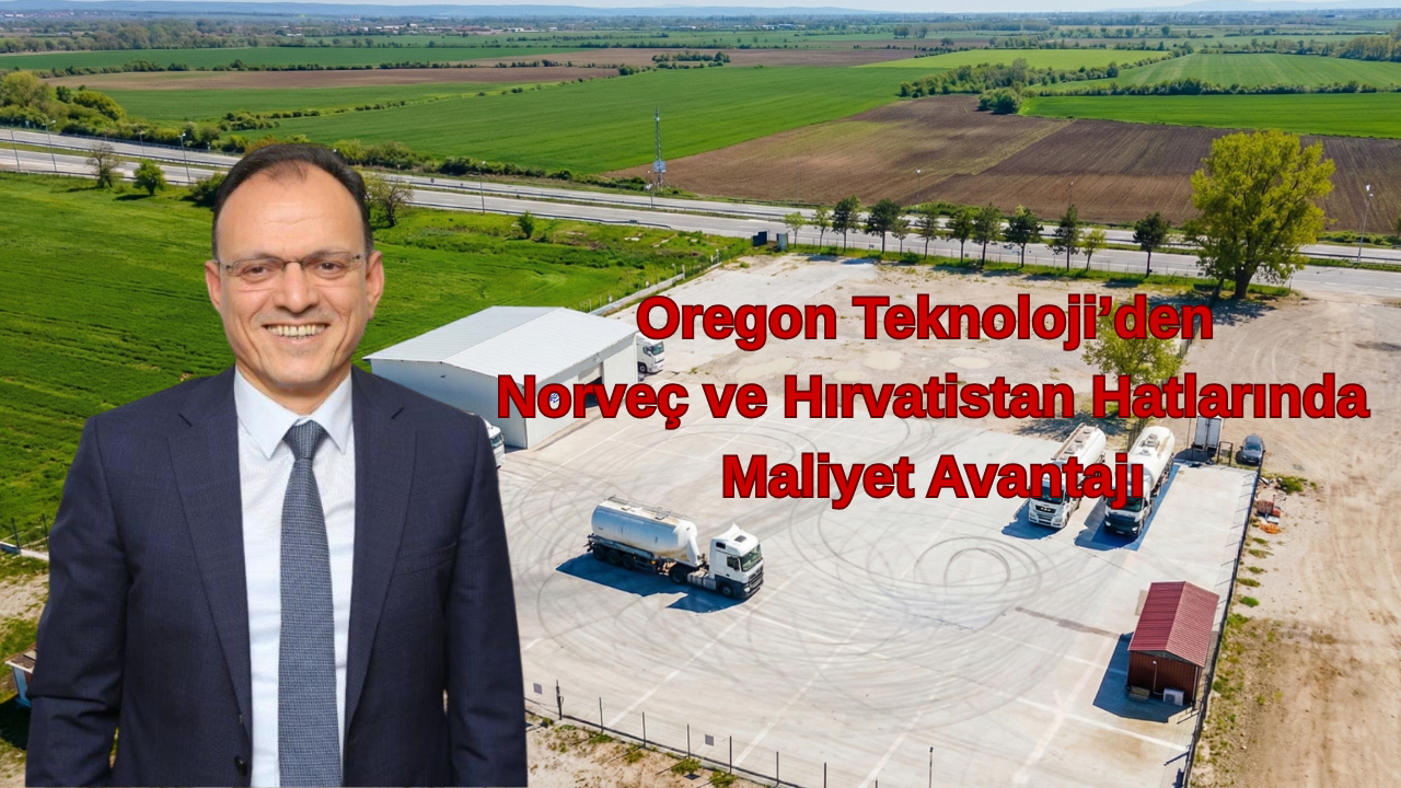 Oregon Teknoloji’den Norveç ve Hırvatistan Hatlarında Maliyet Avantajı