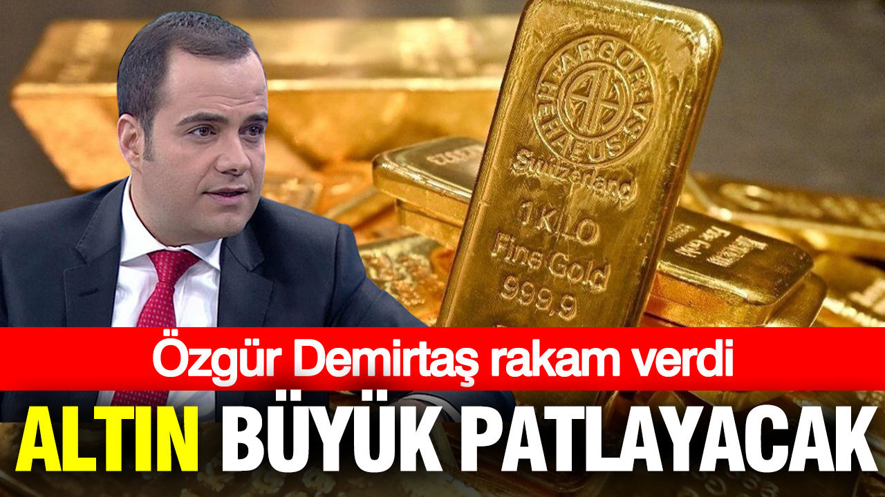 Altın Fiyatları Yükselebilir: Özgür Demirtaş’tan Önemli Açıklamalar